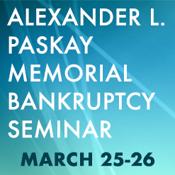 Alexander L. Paskay Memorial Bankruptcy Seminar